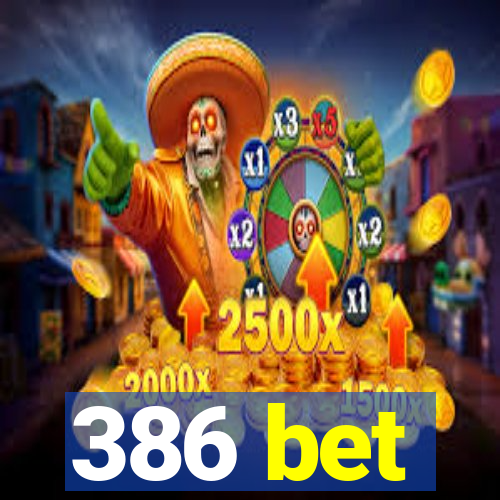 386 bet